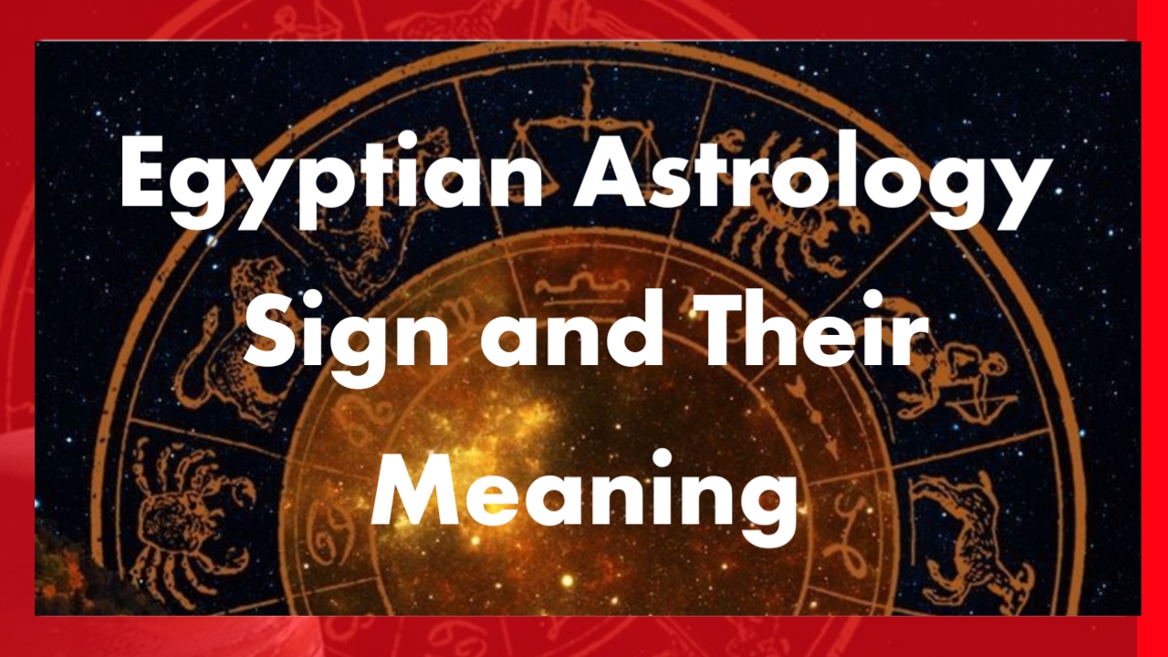 Egyptian Astrology Sign and Their Meaning